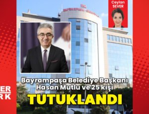 Bayrampaşa Belediye Başkanı Hasan Mutlu tutuklandı