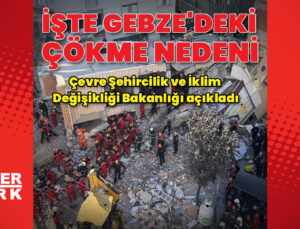 Bakanlık Gebze’deki 7 katlı binanın çökme nedenini açıkladı