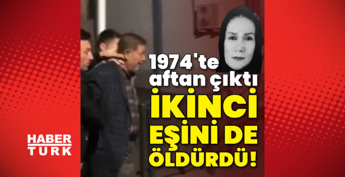 1974’te aftan çıktı, ikinci karısını da öldürdü!