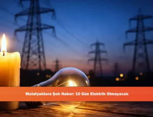 Malatya’da 10 Gün Sürecek Elektrik Kesintileri Başlıyor