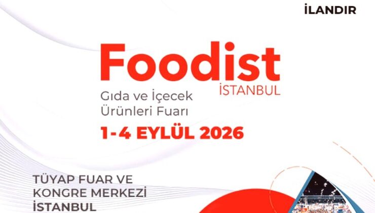 Foodist İstanbul 2026: Küresel Gıda Ticaretinin Yeni Merkezi