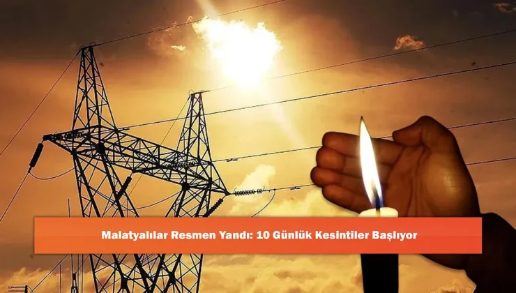 Malatya’da 10 Günlük Elektrik Kesintileri Başlıyor: Altyapı Güçlendiriliyor