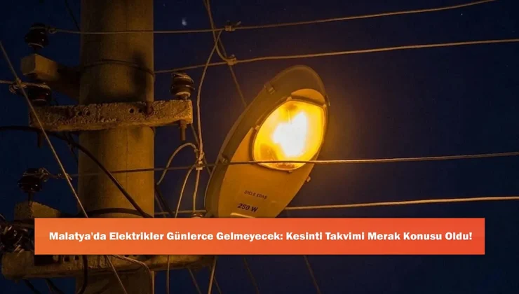 Malatya Genelinde Kapsamlı Elektrik Kesintisi: Altyapı Yenileme Çalışmaları Başlıyor